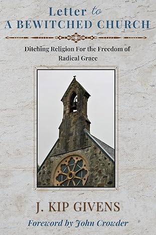 Letter To A Bewitched Church: Ditching Religion For the Freedom of Radical Grace Paperback