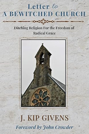 Letter To A Bewitched Church: Ditching Religion For the Freedom of Radical Grace Paperback